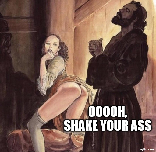 Priest tempted by girl | OOOOH, SHAKE YOUR ASS | image tagged in priest tempted by girl | made w/ Imgflip meme maker
