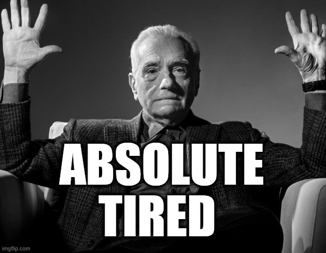 Absolute Tired | ABSOLUTE
TIRED | image tagged in absolute cinema | made w/ Imgflip meme maker