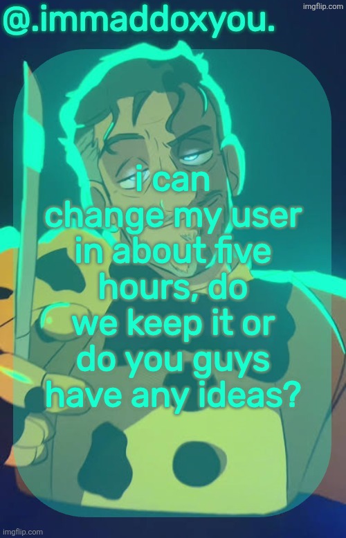 immaddictedtoimgflip | i can change my user in about five hours, do we keep it or do you guys have any ideas? | image tagged in mr afton | made w/ Imgflip meme maker