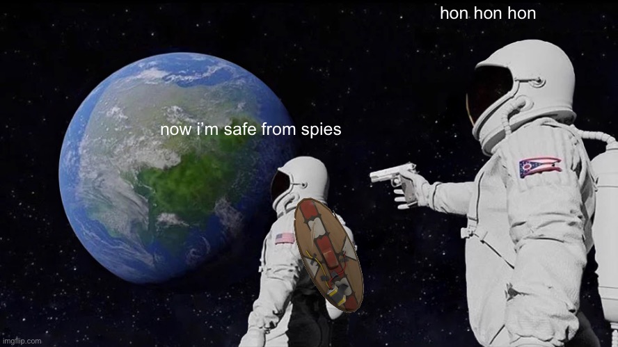 Always Has Been Meme | hon hon hon; now i’m safe from spies | image tagged in memes,always has been | made w/ Imgflip meme maker