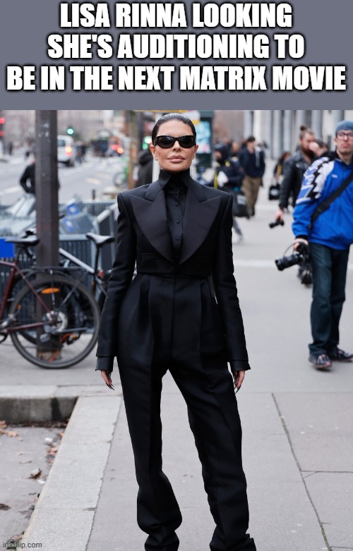 Lisa Rinna In The Next Matrix Movie | LISA RINNA LOOKING SHE'S AUDITIONING TO BE IN THE NEXT MATRIX MOVIE | image tagged in lisa rinna,the matrix,leather,sunglasses,funny,memes | made w/ Imgflip meme maker