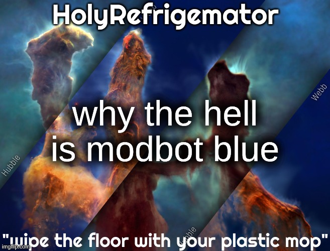 @modbot | why the hell is modbot blue | image tagged in holyrefrigemator temp | made w/ Imgflip meme maker
