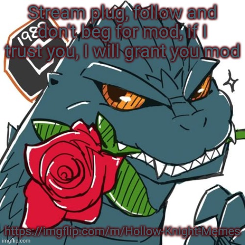 Godzilla Template | Stream plug, follow and don't beg for mod, if I trust you, I will grant you mod; https://imgflip.com/m/Hollow-Knight-Memes | image tagged in godzilla template | made w/ Imgflip meme maker