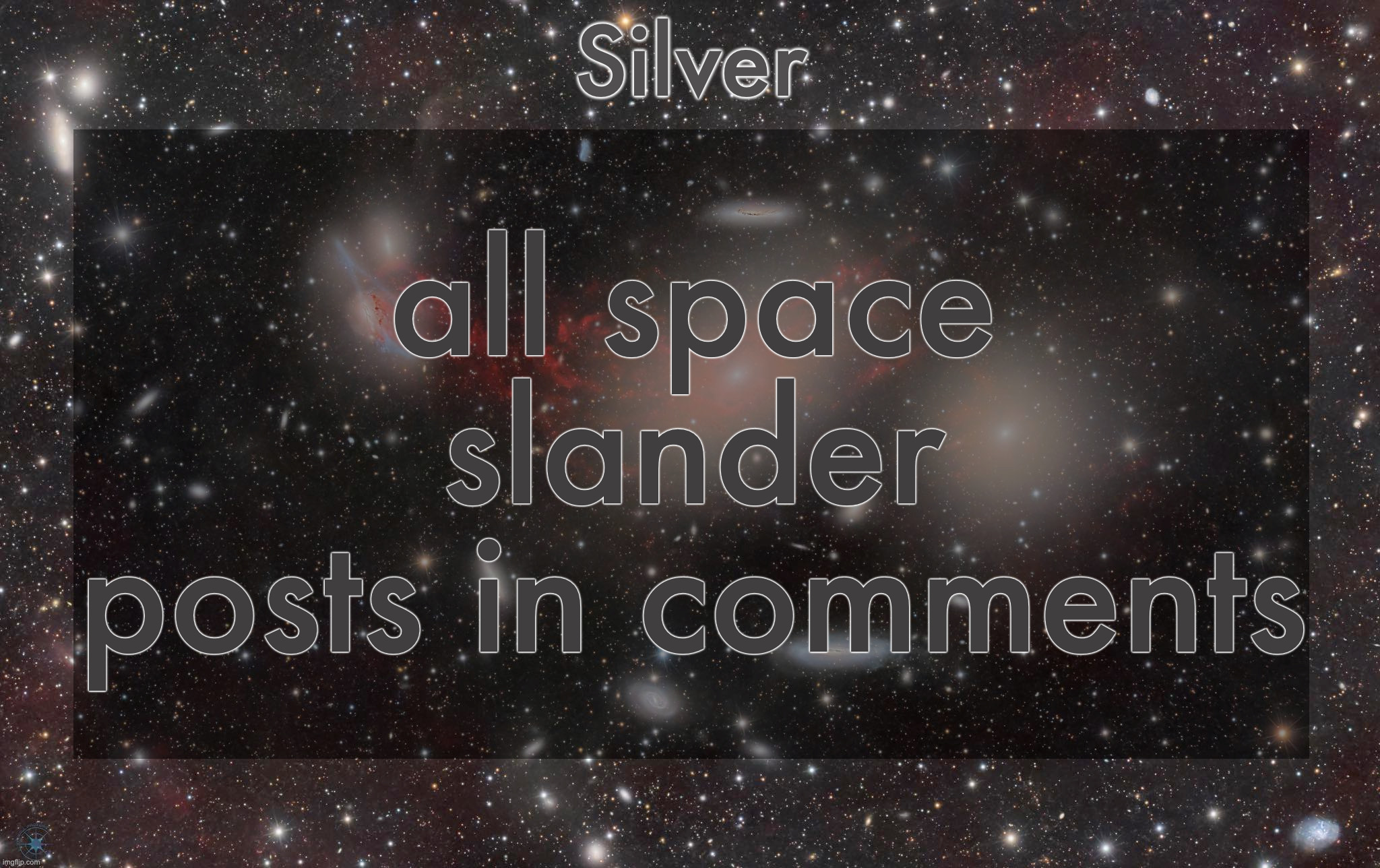 Silver's galaxy announcement temp | all space slander posts in comments | image tagged in silver's galaxy announcement temp | made w/ Imgflip meme maker