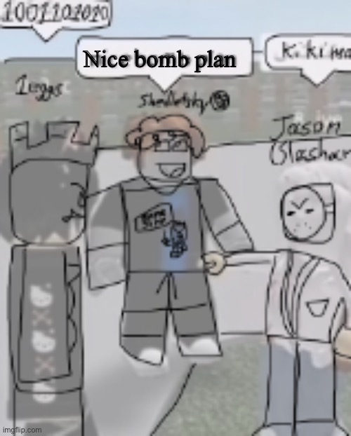 Forsaken things | Nice bomb plan | made w/ Imgflip meme maker