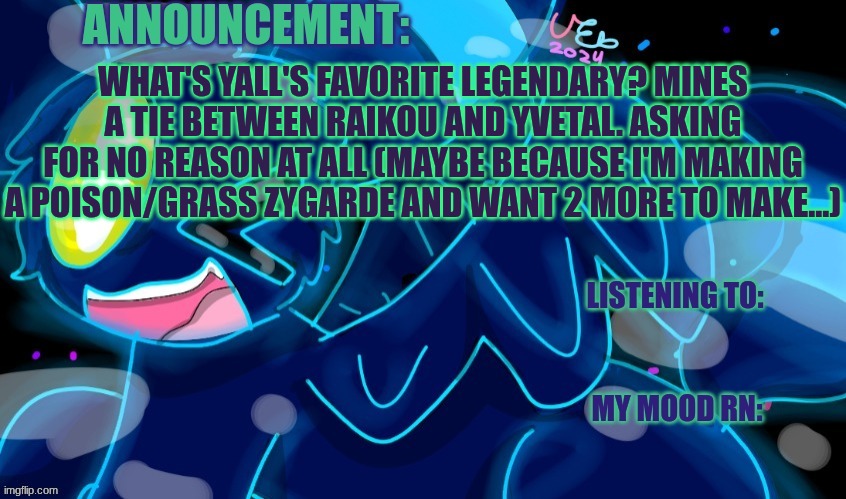 Asking for no particular reason.... | WHAT'S YALL'S FAVORITE LEGENDARY? MINES A TIE BETWEEN RAIKOU AND YVETAL. ASKING FOR NO REASON AT ALL (MAYBE BECAUSE I'M MAKING A POISON/GRASS ZYGARDE AND WANT 2 MORE TO MAKE...) | image tagged in marshumero | made w/ Imgflip meme maker