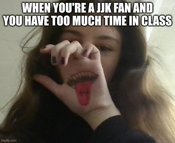 I got bored :) | WHEN YOU'RE A JJK FAN AND YOU HAVE TOO MUCH TIME IN CLASS | image tagged in jjk,sukuna,anime,art,drawing | made w/ Imgflip meme maker