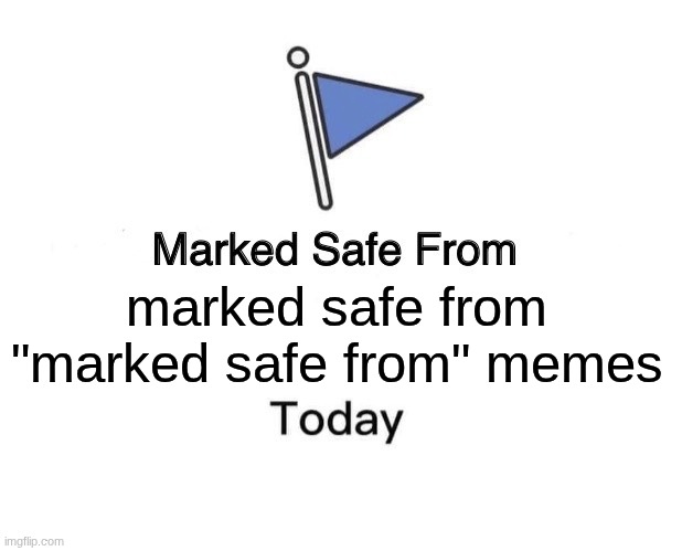 Marked Safe From Meme | marked safe from "marked safe from" memes | image tagged in memes,marked safe from | made w/ Imgflip meme maker