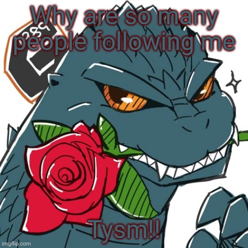 Z to the I to the double L to the A | Why are so many people following me; Tysm!! | image tagged in godzilla template | made w/ Imgflip meme maker