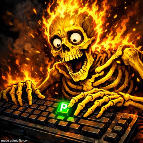 shocked yellow flaming skeleton with keyboard with P highlighted | image tagged in shocked yellow flaming skeleton with keyboard with p highlighted | made w/ Imgflip meme maker