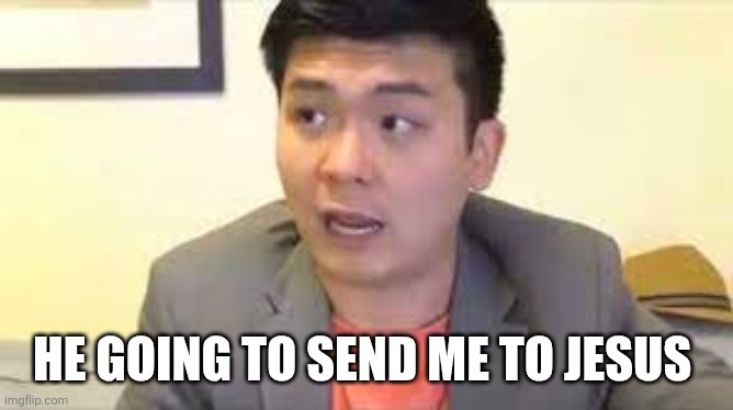 Steven He Emotional Damage | HE GOING TO SEND ME TO JESUS | image tagged in steven he emotional damage | made w/ Imgflip meme maker