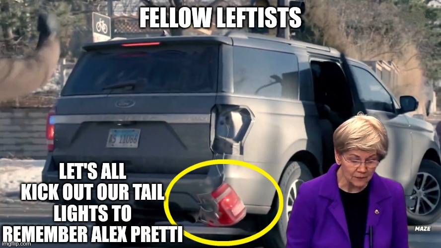 Tail tail lights for human rights | FELLOW LEFTISTS; LET'S ALL KICK OUT OUR TAIL LIGHTS TO REMEMBER ALEX PRETTI | image tagged in tail light,protest,minneapolis,alex pretti,ice | made w/ Imgflip meme maker