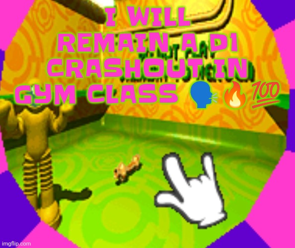 YEAAAAHHH | I WILL REMAIN A D1 CRASHOUT IN GYM CLASS 🗣🔥💯 | made w/ Imgflip meme maker