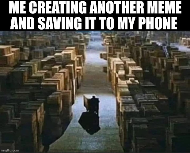 Me Creating Another Meme | ME CREATING ANOTHER MEME AND SAVING IT TO MY PHONE | image tagged in chrisjoines1 | made w/ Imgflip meme maker