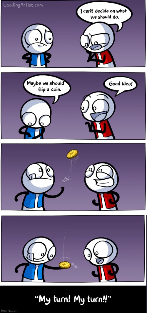 image tagged in comics,loadingartist,flip a coin,coin,fun,decide | made w/ Imgflip meme maker