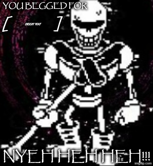 High Quality THE GREAT PAPYRUS HAS NO MERCY!! Blank Meme Template