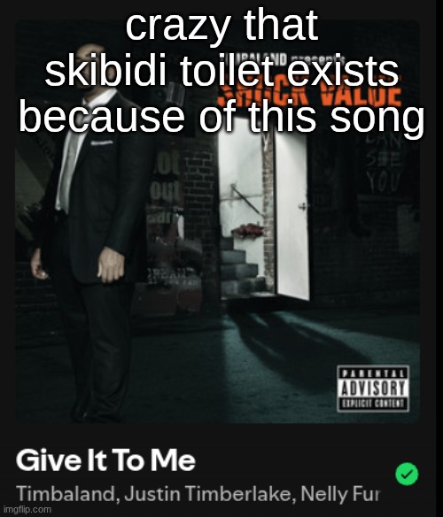 crazy that skibidi toilet exists because of this song | made w/ Imgflip meme maker