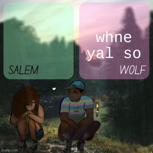 moons n foxed - salem and wolf #5 | whne yal so | image tagged in moons n foxed - salem and wolf 5 | made w/ Imgflip meme maker