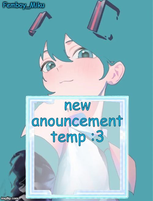 Femboy Miku anouncment | new anouncement temp :3 | image tagged in femboy miku anouncment | made w/ Imgflip meme maker