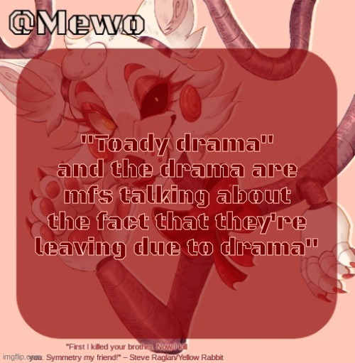 Mangle | "Toady drama" and the drama are mfs talking about the fact that they're leaving due to drama" | image tagged in mangle | made w/ Imgflip meme maker
