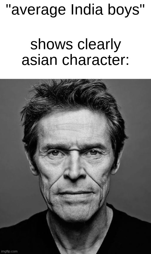 India is NOT a part of Asia. india is a part of India. | "average India boys"; shows clearly asian character: | image tagged in attention members | made w/ Imgflip meme maker