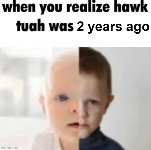 2 years ago | made w/ Imgflip meme maker