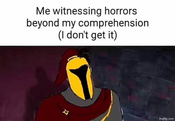 Horrors beyond comprehension | image tagged in horrors beyond comprehension | made w/ Imgflip meme maker
