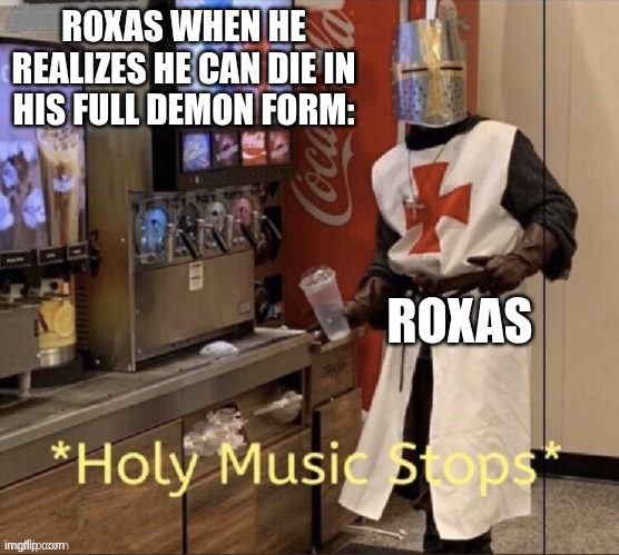 Roxas Core Lmao | ROXAS WHEN HE REALIZES HE CAN DIE IN HIS FULL DEMON FORM:; ROXAS | made w/ Imgflip meme maker