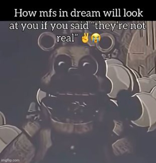 image tagged in memes,funny,fnaf,dreams | made w/ Imgflip meme maker