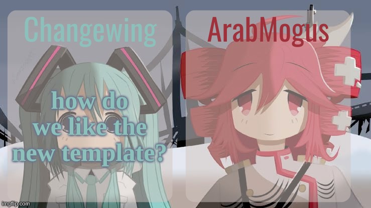first shared template that I've used without making lol | how do we like the new template? | image tagged in changewing and arabmogus shared temp | made w/ Imgflip meme maker