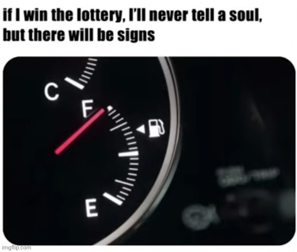 image tagged in lottery,money,secret,signs,car,gas | made w/ Imgflip meme maker