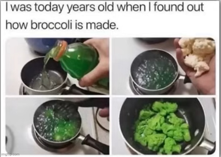 image tagged in true,broccoli,green,boiling,gatorade,cooking | made w/ Imgflip meme maker