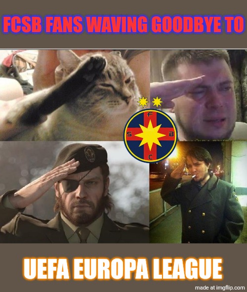 FCSB 1 Fenerbahçe 1 | FCSB FANS WAVING GOODBYE TO; UEFA EUROPA LEAGUE | image tagged in ozon's salute,fcsb,fenerbahce,europa league,sports,memes | made w/ Imgflip meme maker