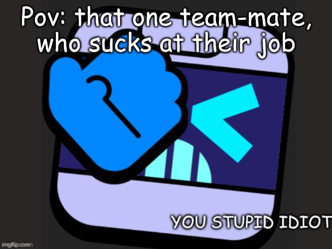8-bit face-palm | Pov: that one team-mate, who sucks at their job | image tagged in 8-bit face-palm | made w/ Imgflip meme maker