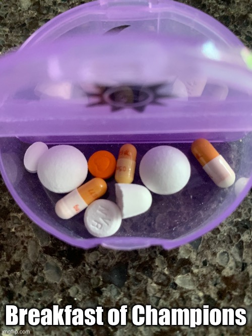 Breakfast of Champions | Breakfast of Champions | image tagged in breakfast,champions,pills,medication,swallow | made w/ Imgflip meme maker