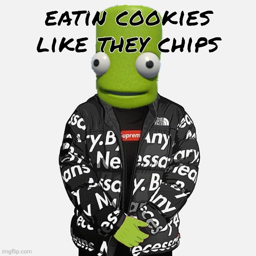 epilektoi drip | eatin cookies like they chips | image tagged in epilektoi drip | made w/ Imgflip meme maker