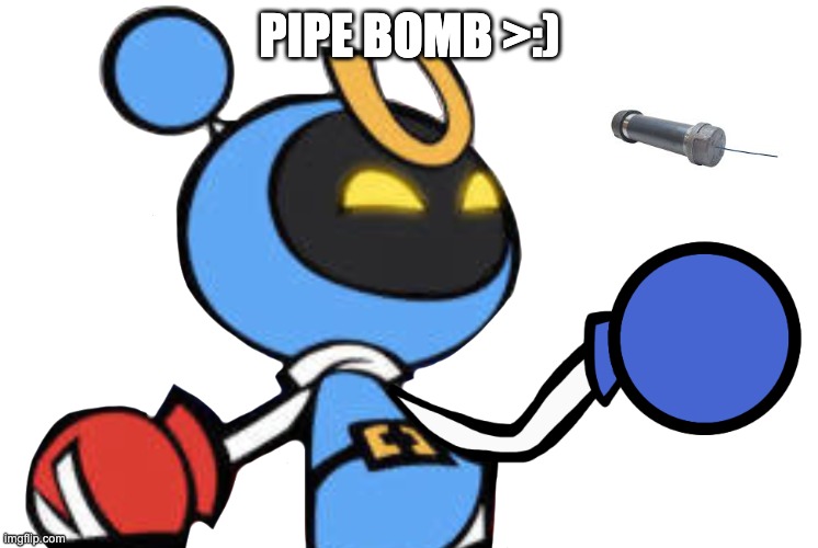 Magnet Bomber laughing | PIPE BOMB >:) | image tagged in magnet bomber laughing | made w/ Imgflip meme maker