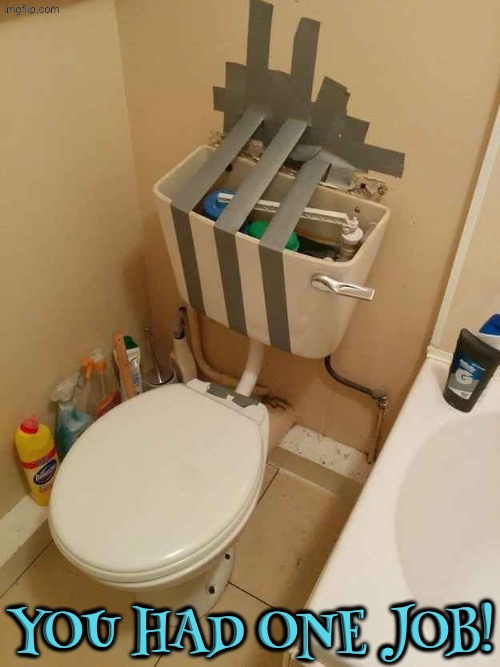 Uhh dafuq | YOU HAD ONE JOB! | image tagged in you had one job,toilets,duct tape,epic fail,do you are have stupid,duhhh dumbass | made w/ Imgflip meme maker