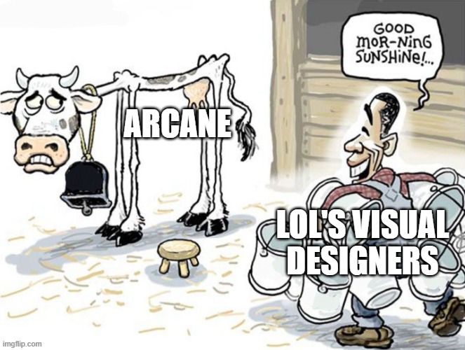 Day 430 of Arcane memes until the next season/series comes out. | ARCANE; LOL'S VISUAL DESIGNERS | image tagged in milking the cow,arcane | made w/ Imgflip meme maker