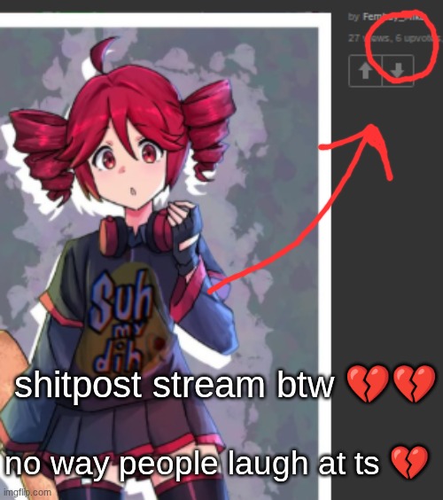 the punchline is vocaloid anime girl. its funny cus it makes you horny. | shitpost stream btw 💔💔; no way people laugh at ts 💔 | made w/ Imgflip meme maker