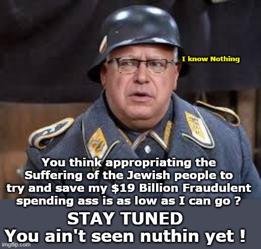 STAY TUNED
You ain't seen nuthin yet ! You think appropriating the Suffering of the Jewish people to try and save my $19 Billion Fraudulent  | made w/ Imgflip meme maker