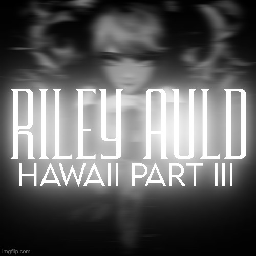 Hawaii part III | image tagged in part iii,hawaii,miracle musical | made w/ Imgflip meme maker
