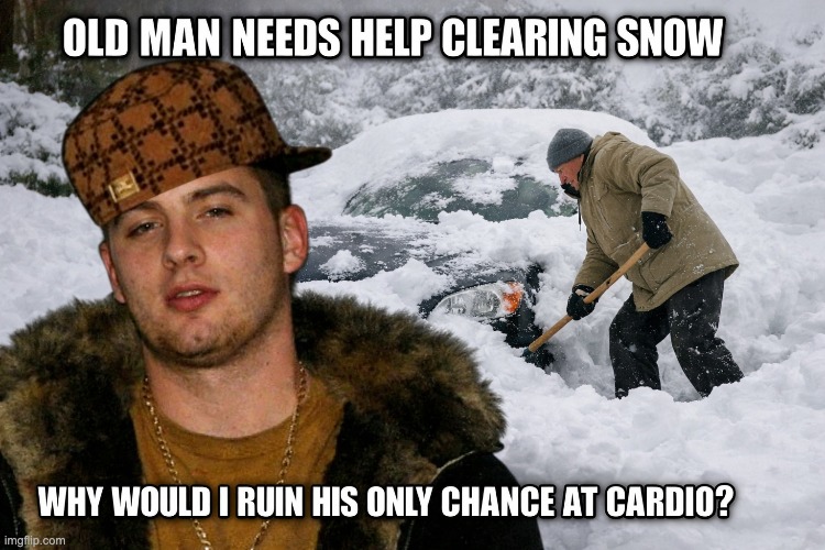 Scumbag Steve | image tagged in snow,old man,car,scumbag steve | made w/ Imgflip meme maker