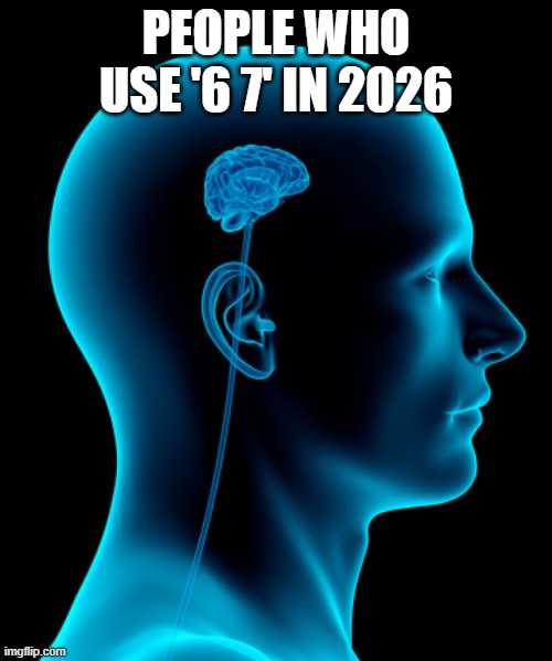 Image Title | PEOPLE WHO USE '6 7' IN 2026 | image tagged in small brain | made w/ Imgflip meme maker