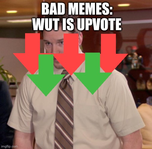 Afraid To Ask Andy | BAD MEMES:
WUT IS UPVOTE | image tagged in memes,afraid to ask andy | made w/ Imgflip meme maker