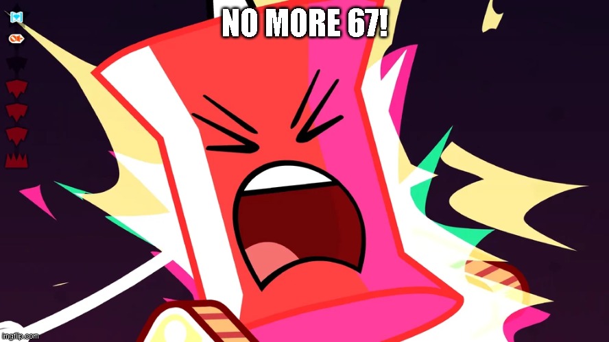 67 Haters: (yes i hate 67 as of now due to the great meme reset) | NO MORE 67! | image tagged in grrrrr that's it,the great meme reset | made w/ Imgflip meme maker