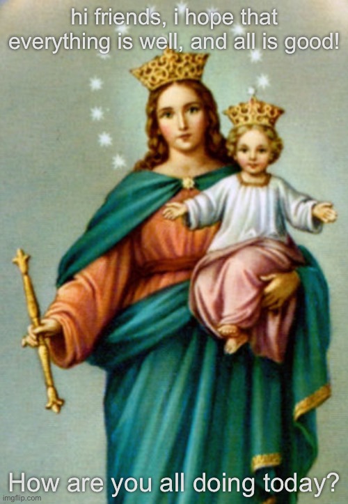 God bless | hi friends, i hope that everything is well, and all is good! How are you all doing today? | made w/ Imgflip meme maker