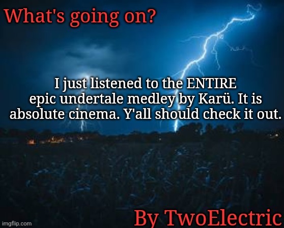 The best medley i've ever listened to in my life | I just listened to the ENTIRE epic undertale medley by Karü. It is absolute cinema. Y'all should check it out. | image tagged in new temp unlocked | made w/ Imgflip meme maker