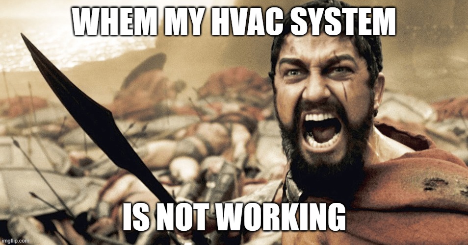 wheb my hvac system is not working | WHEM MY HVAC SYSTEM; IS NOT WORKING | image tagged in hvac,memes,dank memes,savage memes,expanding brain meme | made w/ Imgflip meme maker