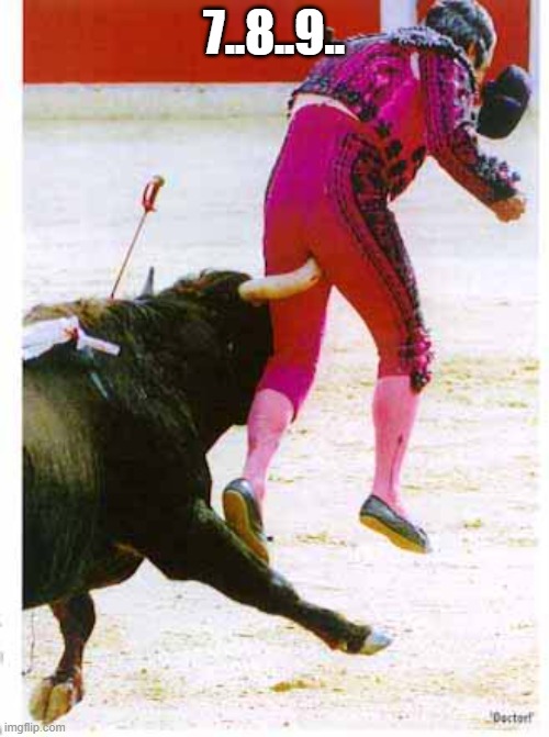 Matador Misery | 7..8..9.. | image tagged in matador misery | made w/ Imgflip meme maker